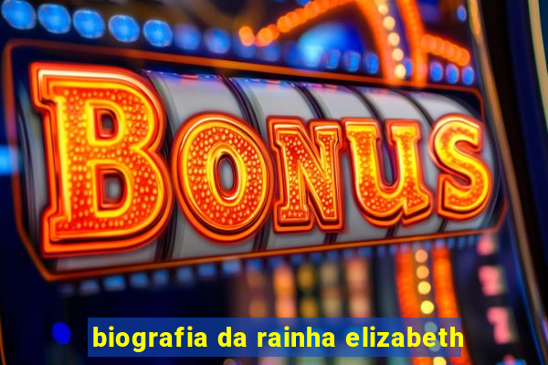 biografia da rainha elizabeth